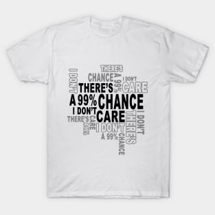 There's a 99%Chance i don't care T-Shirt